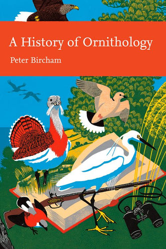 Collins New Naturalist Library - A History of Ornithology (Collins New Naturalist Library, Book 104)