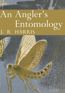 Collins New Naturalist Library - An Angler’s Entomology (Collins New Naturalist Library, Book 23)