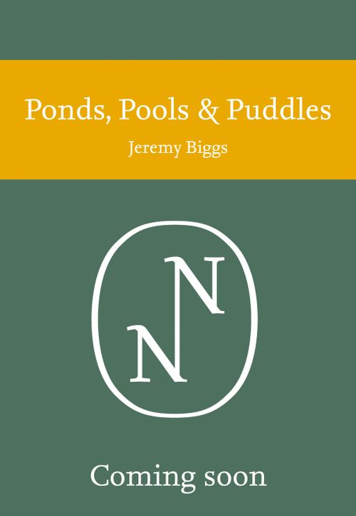 Collins New Naturalist Library - Ponds, Pools and Puddles (Collins New Naturalist Library)